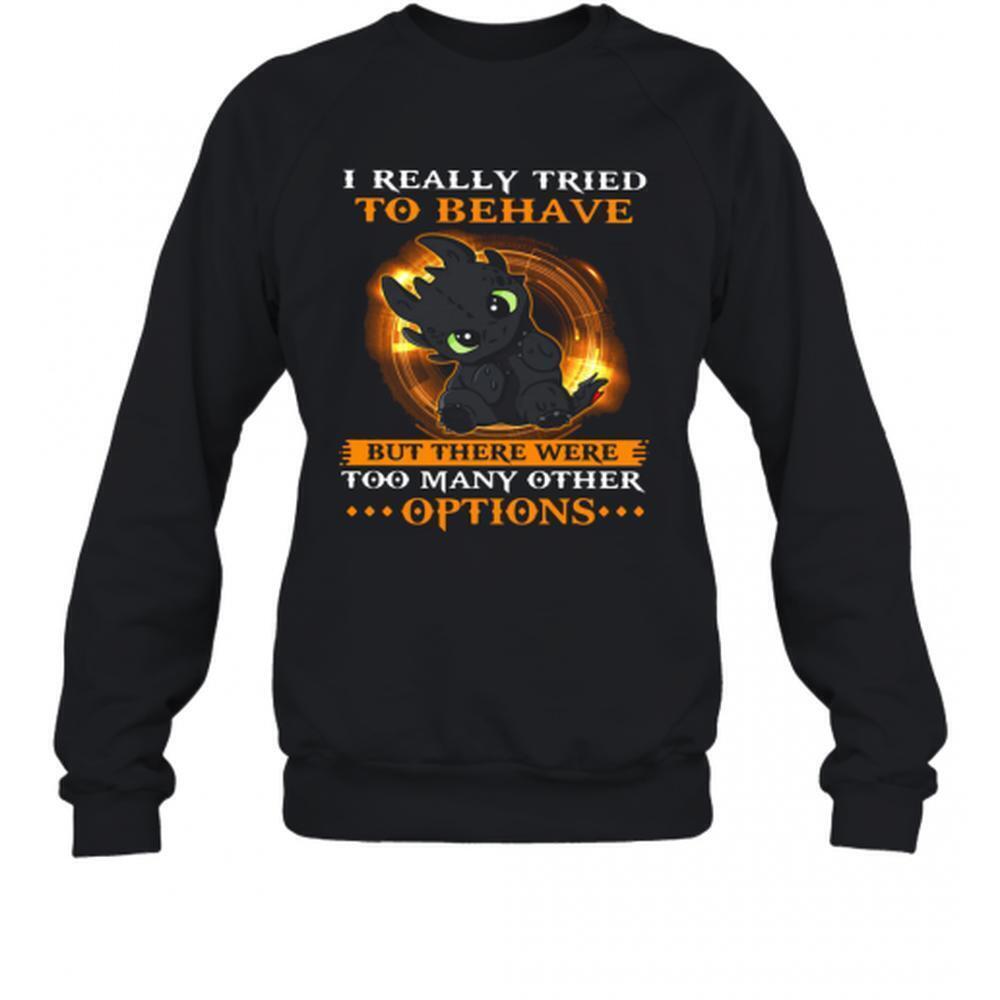 I Really Tried To Behave But There Were Too Many Other Options Toothless